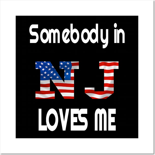 Somebody in New Jersey Loves Me Tee NJ Design Wall Art by OriginalGiftsIdeas